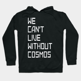 we cant live without cosmos Hoodie